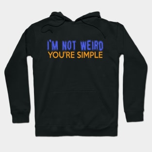 I'm Not Weird, You're Simple. Hoodie